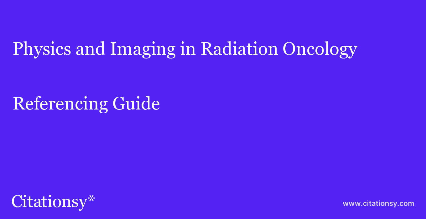 cite Physics and Imaging in Radiation Oncology  — Referencing Guide
